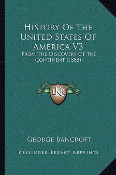 portada history of the united states of america v3: from the discovery of the continent (1888) (en Inglés)