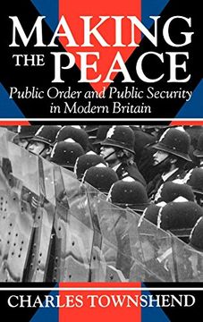 portada Making the Peace: Public Order and Public Security in Modern Britain (in English)