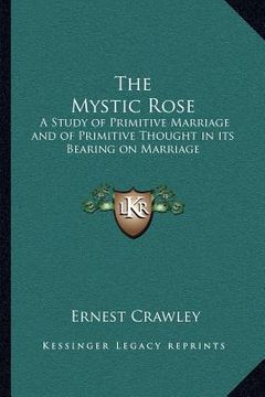 portada the mystic rose: a study of primitive marriage and of primitive thought in its bearing on marriage (in English)
