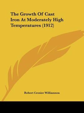 portada the growth of cast iron at moderately high temperatures (1912) (en Inglés)