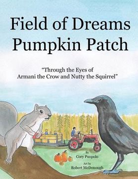 portada Field of Dreams Pumpkin Patch: Through the Eyes of Armani the Crow and Nutty the Squirrel (en Inglés)