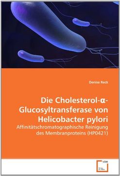 portada Die Cholesterol-?-Glucosyltransferase von Helicobacter pylori: Affinitätschromatographische Reinigung des Membranproteins (HP0421)