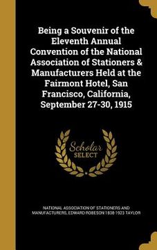 portada Being a Souvenir of the Eleventh Annual Convention of the National Association of Stationers & Manufacturers Held at the Fairmont Hotel, San Francisco (en Inglés)