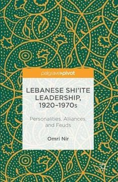 portada Lebanese Shi‘Ite Leadership, 1920–1970S: Personalities, Alliances, and Feuds (in English)