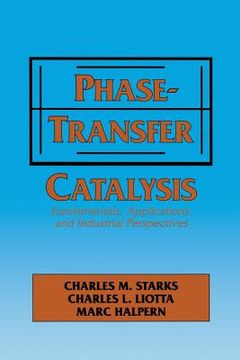 portada Phase-Transfer Catalysis: Fundamentals, Applications, and Industrial Perspectives (en Inglés)