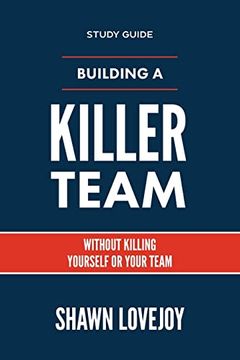 portada Building a Killer Team - Study Guide: Without Killing Yourself or Your Team 