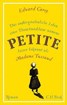portada Das Außergewöhnliche Leben Eines Dienstmädchens Namens Petite, Besser Bekannt als Madame Tussaud: Roman (in German)