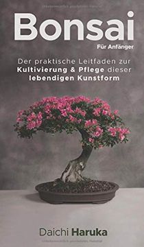 portada Bonsai für Anfänger: Der Praktische Leitfaden zur Kultivierung & Pflege Dieser Lebendigen Kunstform (in German)