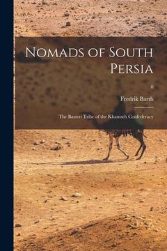 portada Nomads of South Persia: the Basseri Tribe of the Khamseh Confederacy; 0 (en Inglés)