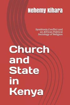 portada Church and State in Kenya: Symbiosis, Conflict and an African Political Sociology of Religion (en Inglés)