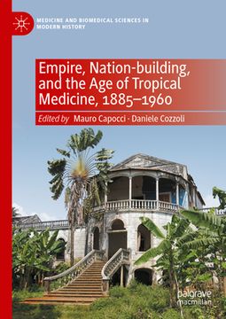 portada Empire, Nation-Building, and the Age of Tropical Medicine, 1885-1960 (in English)