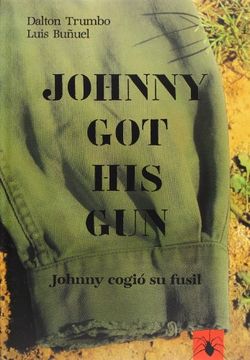 portada Johnny got his gun =: Johnny Cogió su Fusil: GuióN CinematográFico de Dalton Trumbo y Luis BuñUel, Basado en la Novela HomóNima de Dalton Trumbo