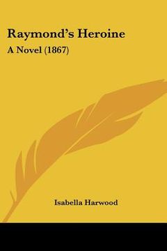 portada raymond's heroine: a novel (1867) (in English)