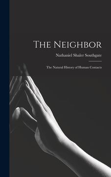 portada The Neighbor; the Natural History of Human Contacts (en Inglés)