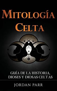 portada Mitología Celta: Guía de la Historia, Dioses y Diosas Celtas