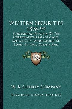 portada western securities 1898-99: containing reports of the corporations of chicago, kansas city, minneapolis, st. louis, st. paul, omaha and milwaukee (en Inglés)