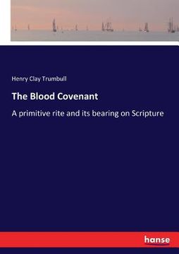 portada The Blood Covenant: A primitive rite and its bearing on Scripture (en Inglés)