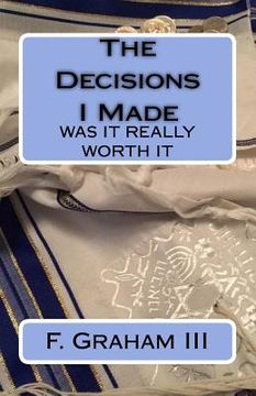 portada The Decisions I Made: Was It Really Worth It (en Inglés)