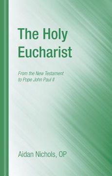 portada the holy eucharist: from the new testament to pope john paul ii (in English)