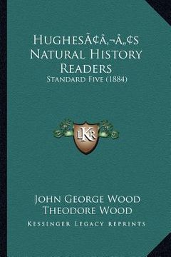 portada hughesacentsa -a centss natural history readers: standard five (1884) (en Inglés)