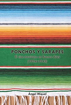 portada Ponchos y Sarapes; El Cine Mexicano en Buenos Aires (1934-1943) (4) (Transamerican Film and Literature) (in Spanish)