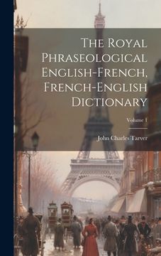 portada The Royal Phraseological English-french, French-english Dictionary; Volume 1 (en Francés)