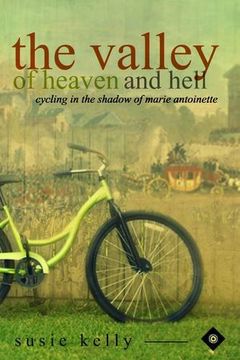 portada The Valley Of Heaven And Hell: Cycling In The Shadow Of Marie Antoinette (en Inglés)