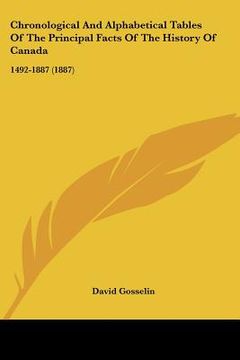 portada chronological and alphabetical tables of the principal facts of the history of canada: 1492-1887 (1887) (en Inglés)