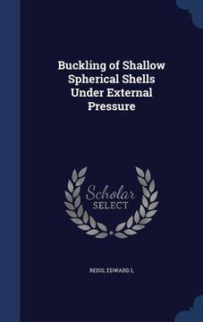 portada Buckling of Shallow Spherical Shells Under External Pressure (en Inglés)