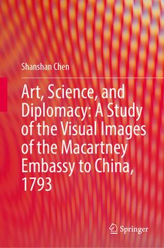 portada Art, Science, and Diplomacy: A Study of the Visual Images of the Macartney Embassy to China, 1793 (en Inglés)