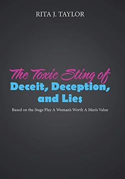 portada The Toxic Sting of Deceit, Deception, and Lies: Based on the Stage Play a Woman'S Worth a Man'S Value (en Inglés)