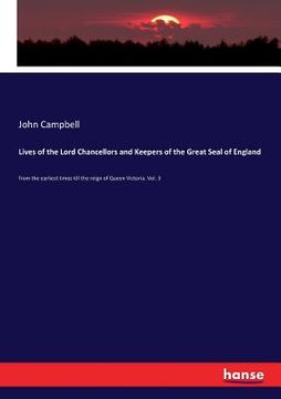 portada Lives of the Lord Chancellors and Keepers of the Great Seal of England: from the earliest times till the reign of Queen Victoria. Vol. 3 (in English)