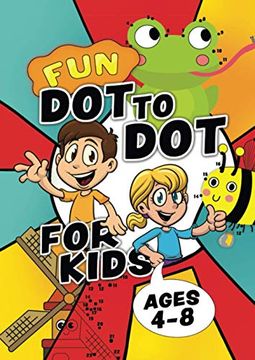 portada Fun dot to dot for Kids Ages 4-8: Connect the Dots Puzzles for Children. Easy Activity Book for Kids age 3, 4, 5, 6, 7, 8. Big Book of dot to Dots. 6-8. Workbook for 3, 4, 5, 6, 7, 8 Year Olds (en Inglés)