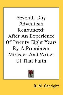 portada seventh-day adventism renounced: after an experience of twenty eight years by a prominent minister and writer of that faith (en Inglés)