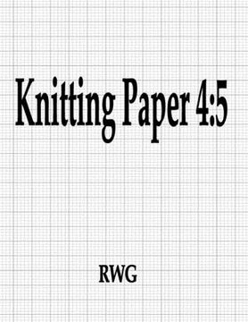 portada Knitting Paper 4: 5: 200 Pages 8.5" X 11" (en Inglés)