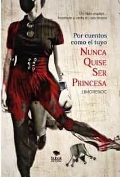 portada Por Cuentos Como el Tuyo Nunca Quise ser Princesa (in Spanish)