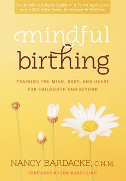 portada mindful birthing: training the mind, body, and heart for childbirth and beyond (en Inglés)