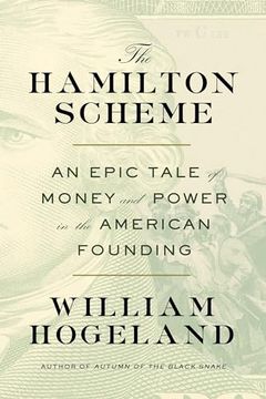 portada The Hamilton Scheme: An Epic Tale of Money and Power in the American Founding (en Inglés)