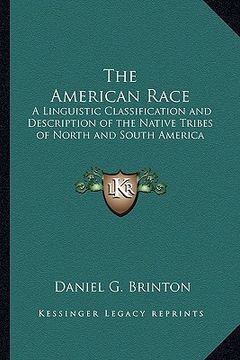 portada the american race: a linguistic classification and description of the native tribes of north and south america (en Inglés)