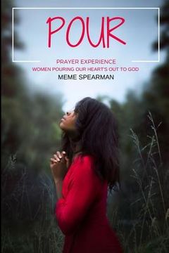 portada Pour: Prayer Experience: Women Pouring Their Hearts Out to God (en Inglés)