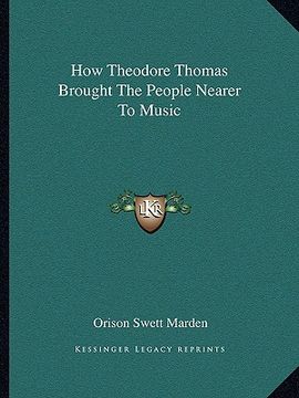 portada how theodore thomas brought the people nearer to music (in English)