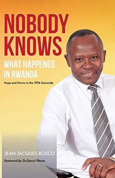portada Nobody Knows What Happened in Rwanda: Hope and Horror in the 1994 Genocide (en Inglés)