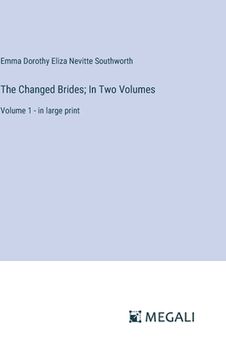 portada The Changed Brides; In Two Volumes: Volume 1 - in large print (en Inglés)