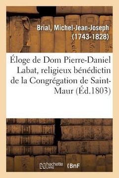 portada Éloge Historique de DOM Pierre-Daniel Labat, Religieux Bénédictin de la Congrégation de Saint-Maur (en Francés)