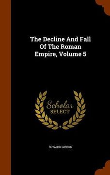 portada The Decline And Fall Of The Roman Empire, Volume 5 (en Inglés)