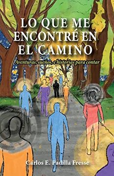 portada Lo que me Encontré en el Camino: Aventuras, Sueños, e Historias Para Contar (in Spanish)