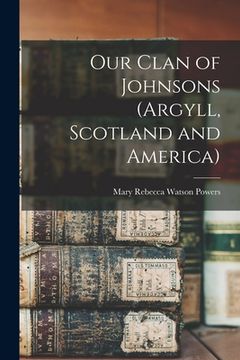 portada Our Clan of Johnsons (Argyll, Scotland and America) (in English)