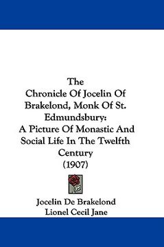 portada the chronicle of jocelin of brakelond, monk of st. edmundsbury: a picture of monastic and social life in the twelfth century (1907) (en Inglés)