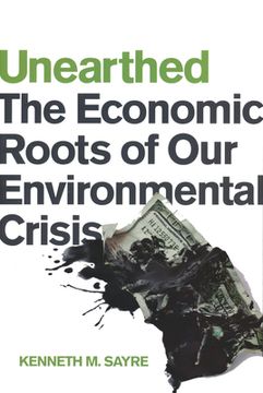portada Unearthed: The Economic Roots of Our Environmental Crisis (en Inglés)