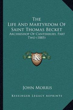 portada the life and martyrdom of saint thomas becket: archbishop of canterbury, part two (1885)